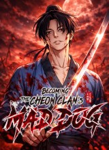 Becoming the Cheon Clan’s Mad Dog (I Became the Scoundrel of the Cheon Family)