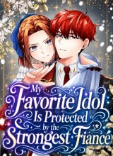 My Favorite Idol Is Protected by the Strongest Fiancé
