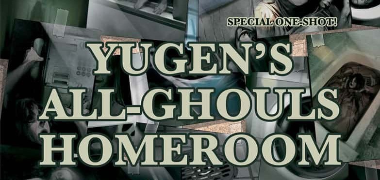 Yugen’s All-Ghouls Homeroom
